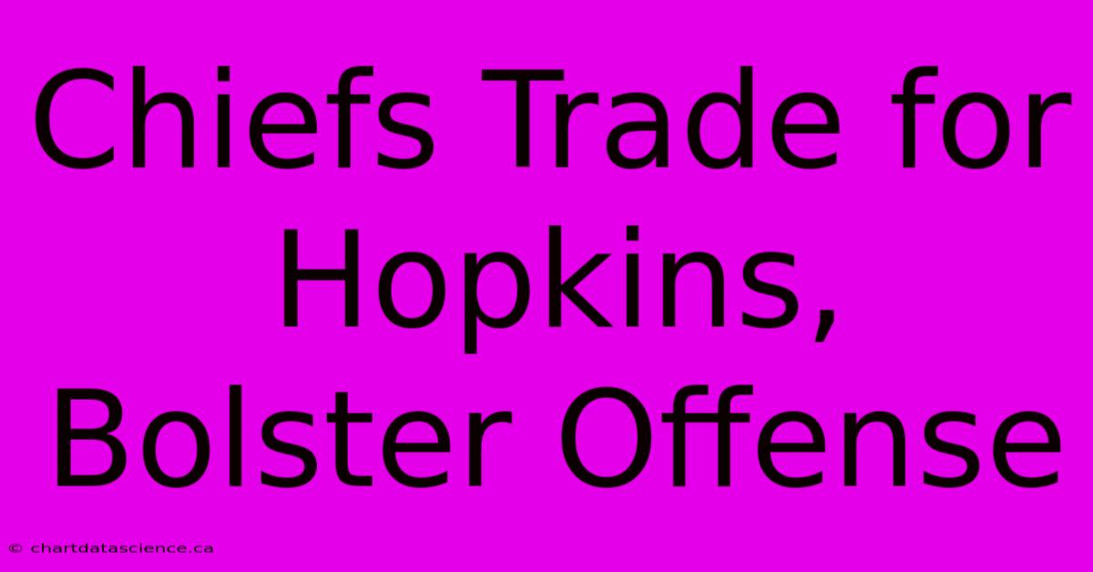 Chiefs Trade For Hopkins, Bolster Offense