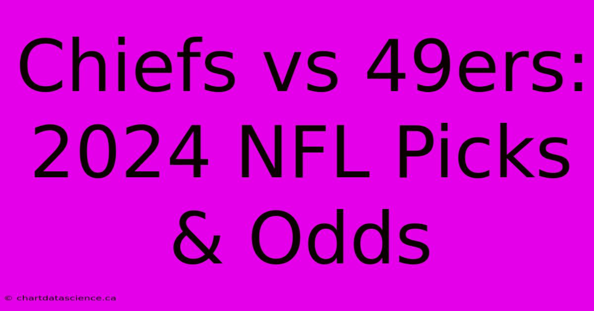 Chiefs Vs 49ers: 2024 NFL Picks & Odds