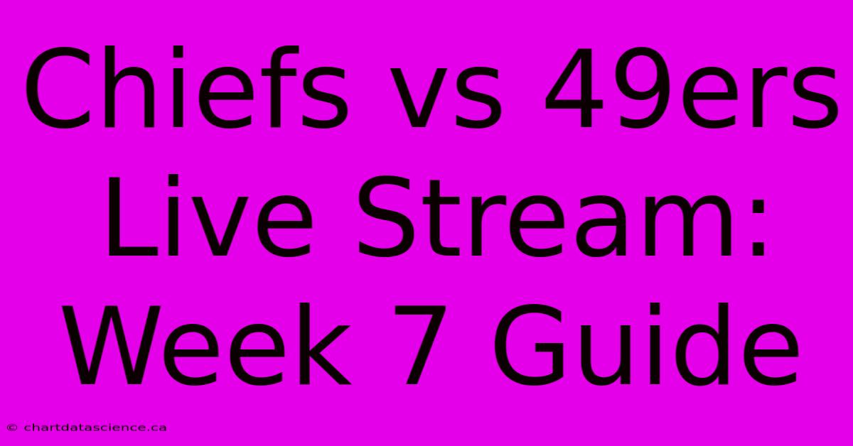 Chiefs Vs 49ers Live Stream: Week 7 Guide