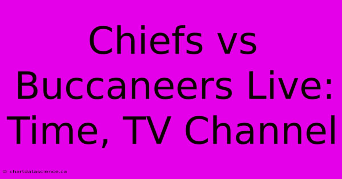 Chiefs Vs Buccaneers Live: Time, TV Channel 