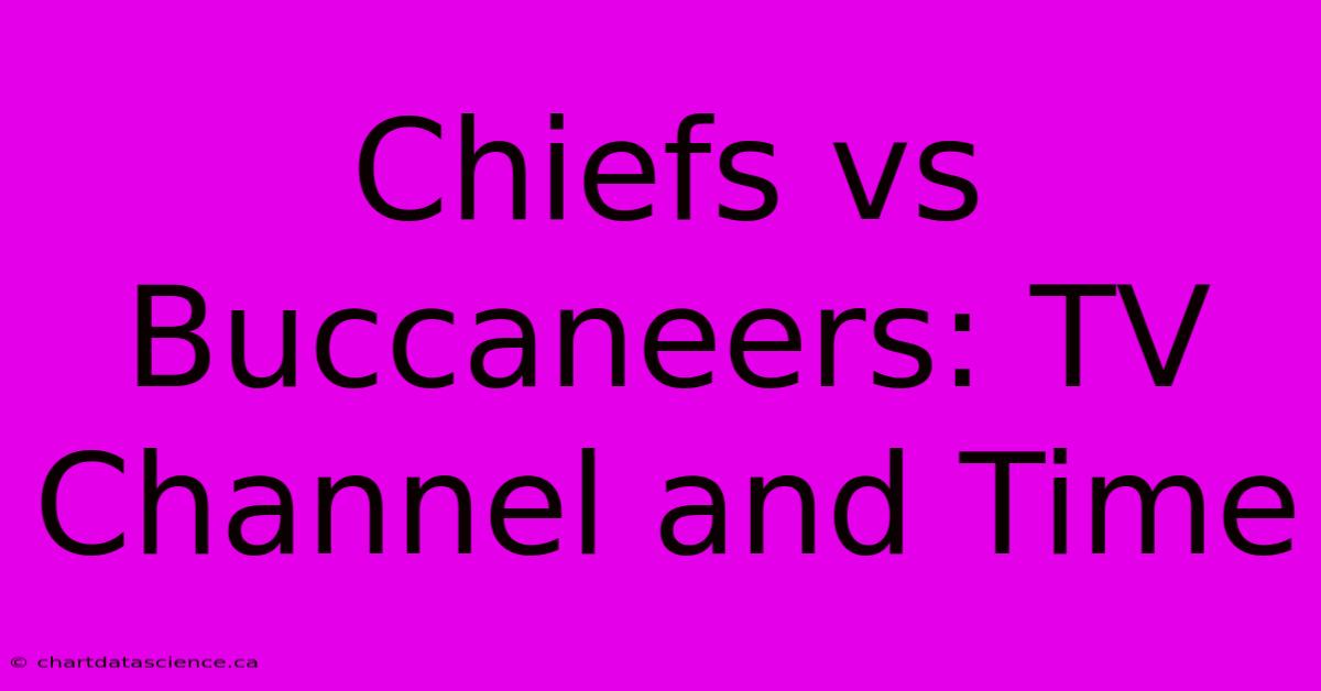 Chiefs Vs Buccaneers: TV Channel And Time