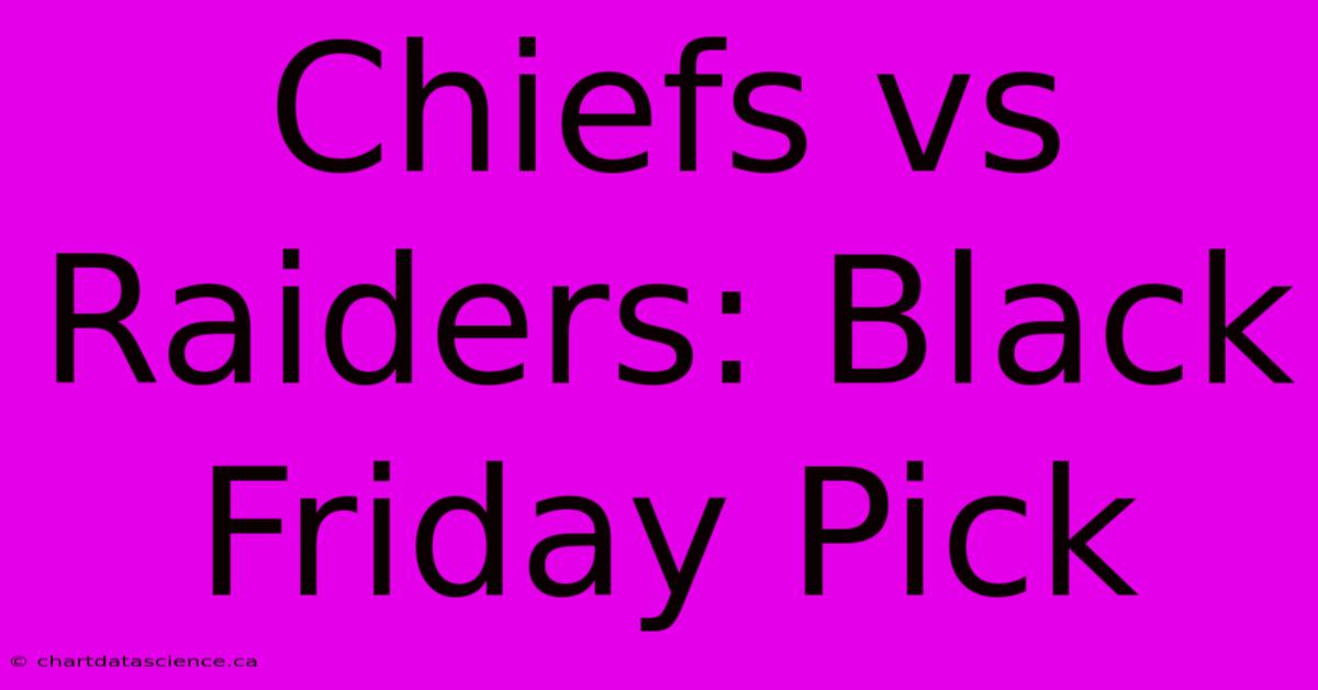 Chiefs Vs Raiders: Black Friday Pick