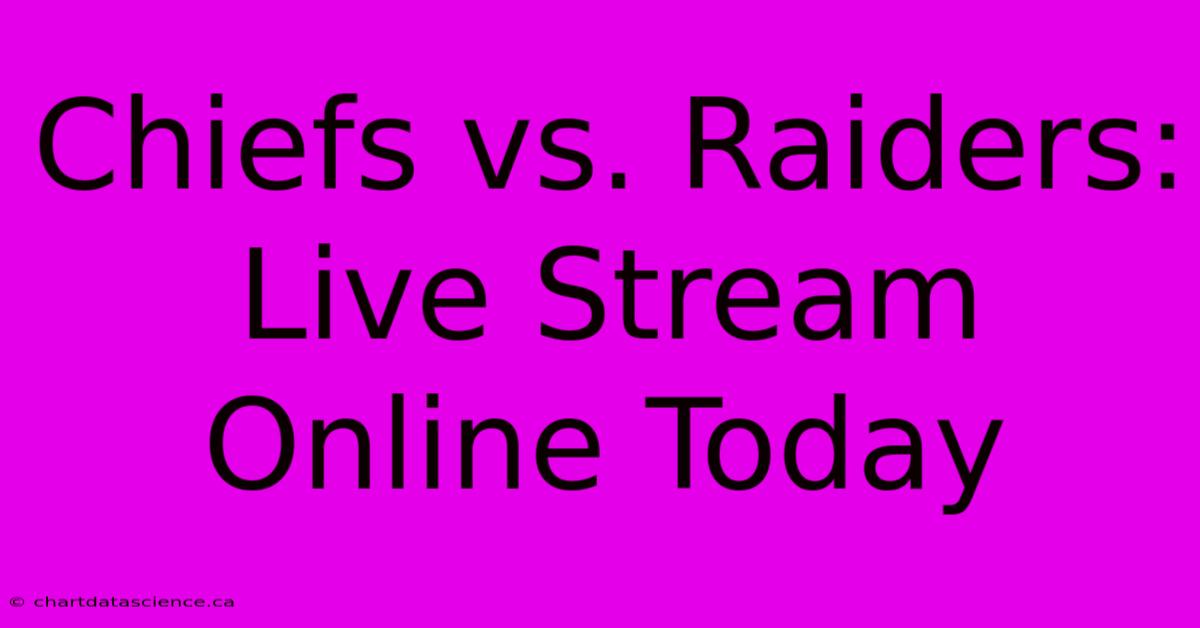 Chiefs Vs. Raiders: Live Stream Online Today