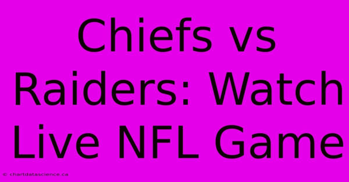 Chiefs Vs Raiders: Watch Live NFL Game