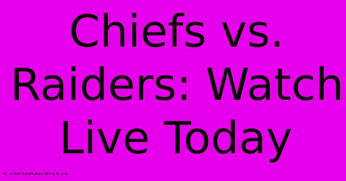 Chiefs Vs. Raiders: Watch Live Today