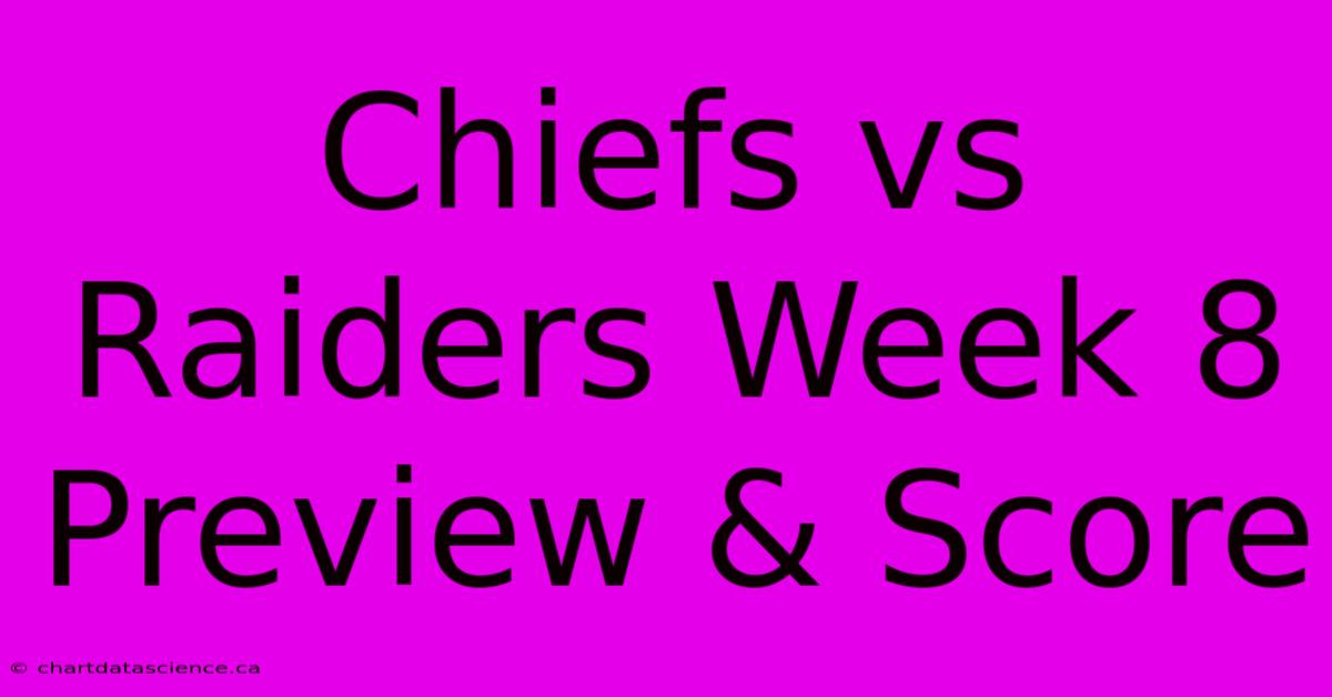 Chiefs Vs Raiders Week 8 Preview & Score