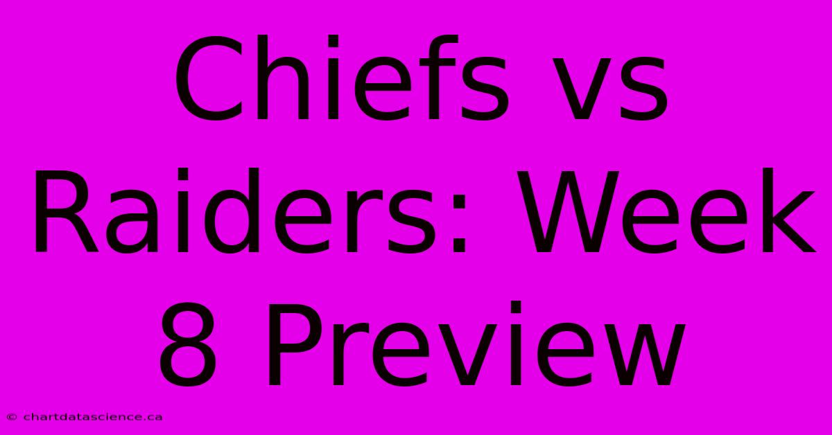 Chiefs Vs Raiders: Week 8 Preview