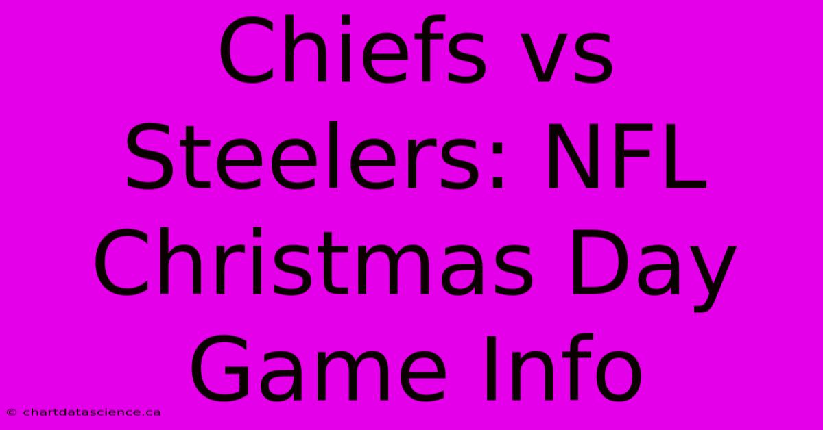 Chiefs Vs Steelers: NFL Christmas Day Game Info