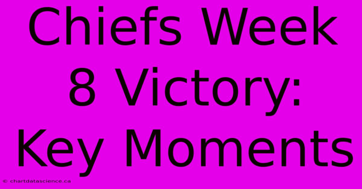 Chiefs Week 8 Victory: Key Moments