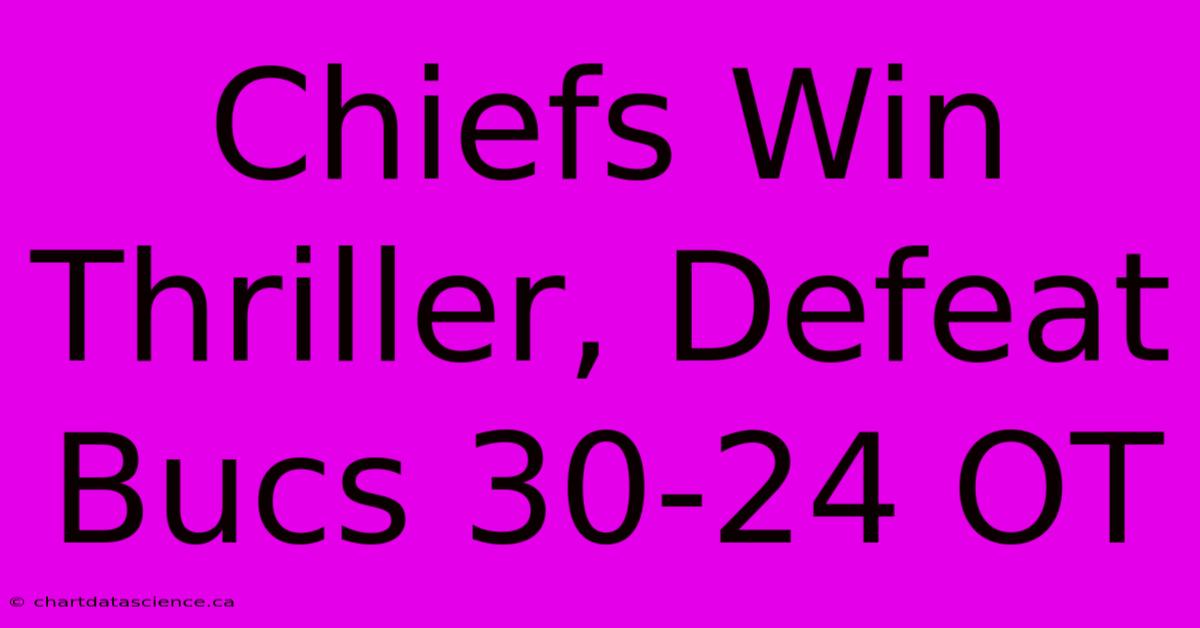 Chiefs Win Thriller, Defeat Bucs 30-24 OT