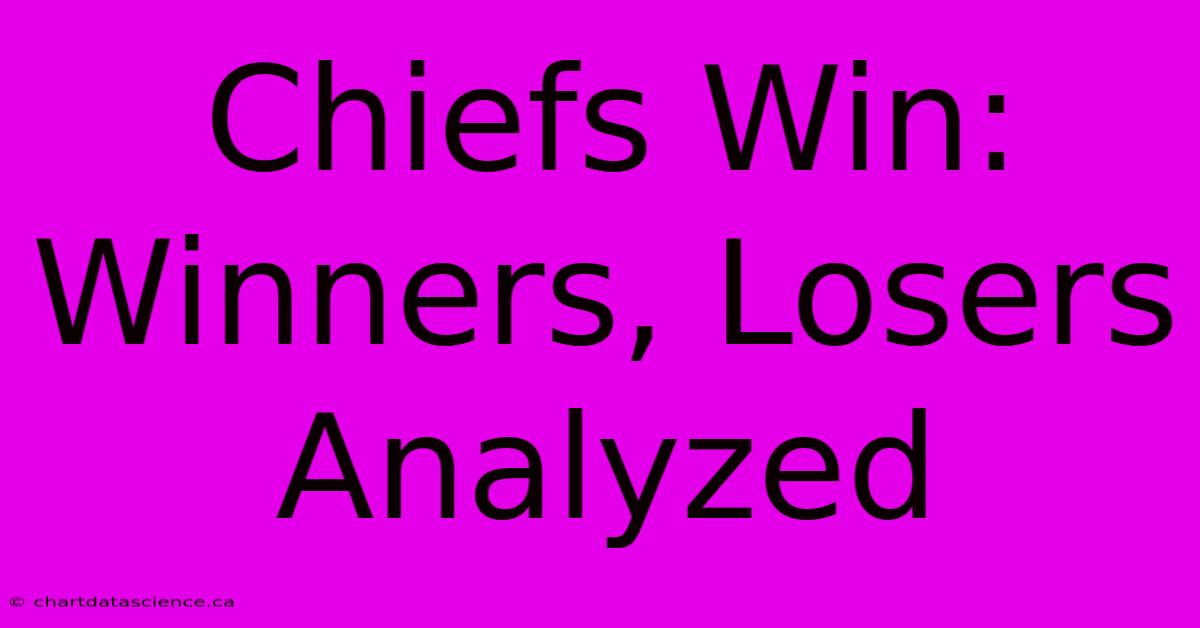 Chiefs Win: Winners, Losers Analyzed