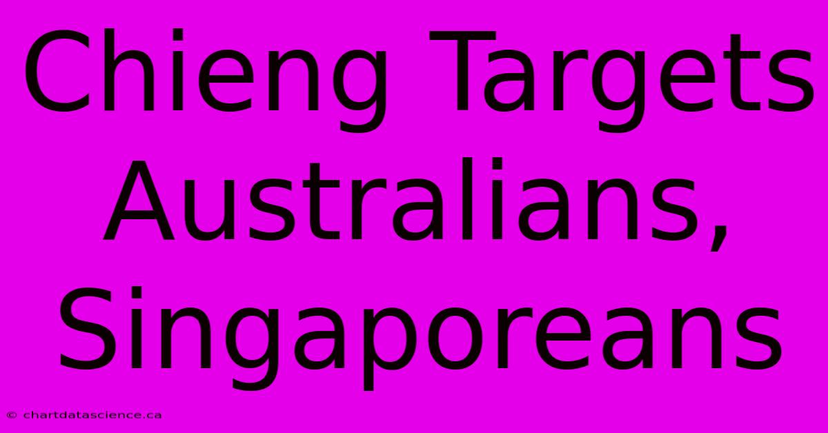 Chieng Targets Australians, Singaporeans