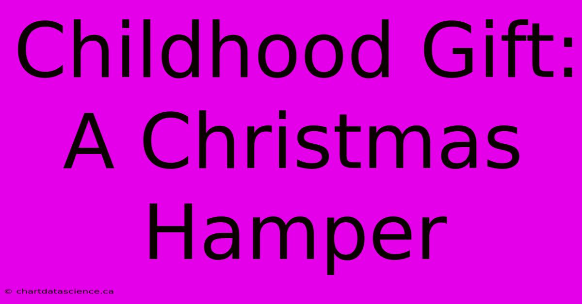 Childhood Gift: A Christmas Hamper