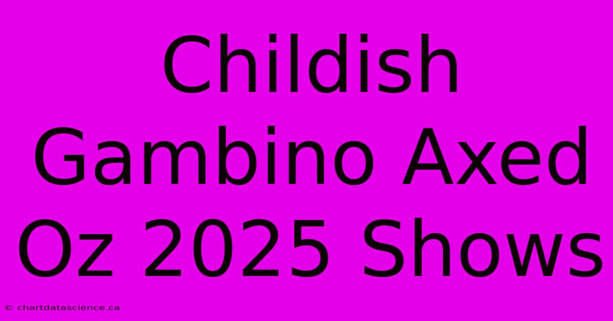 Childish Gambino Axed Oz 2025 Shows