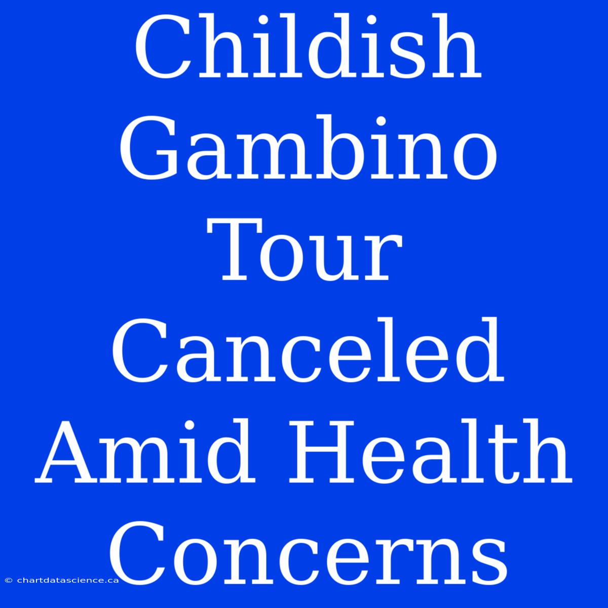 Childish Gambino Tour Canceled Amid Health Concerns