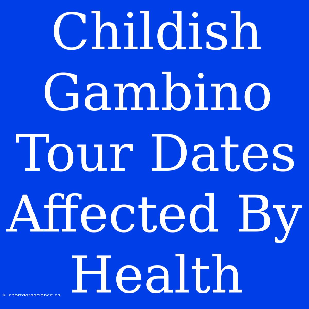 Childish Gambino Tour Dates Affected By Health