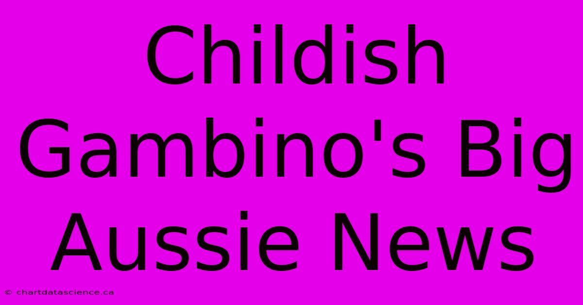 Childish Gambino's Big Aussie News