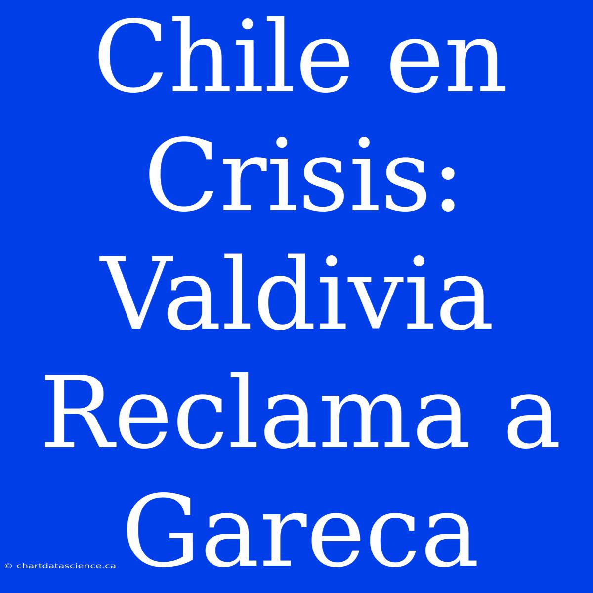 Chile En Crisis: Valdivia Reclama A Gareca