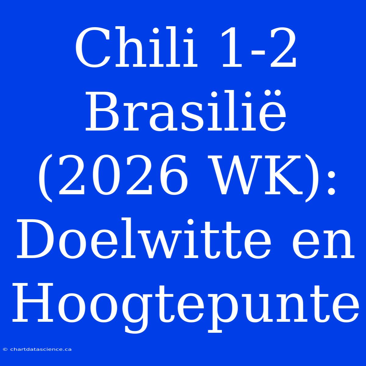 Chili 1-2 Brasilië (2026 WK): Doelwitte En Hoogtepunte