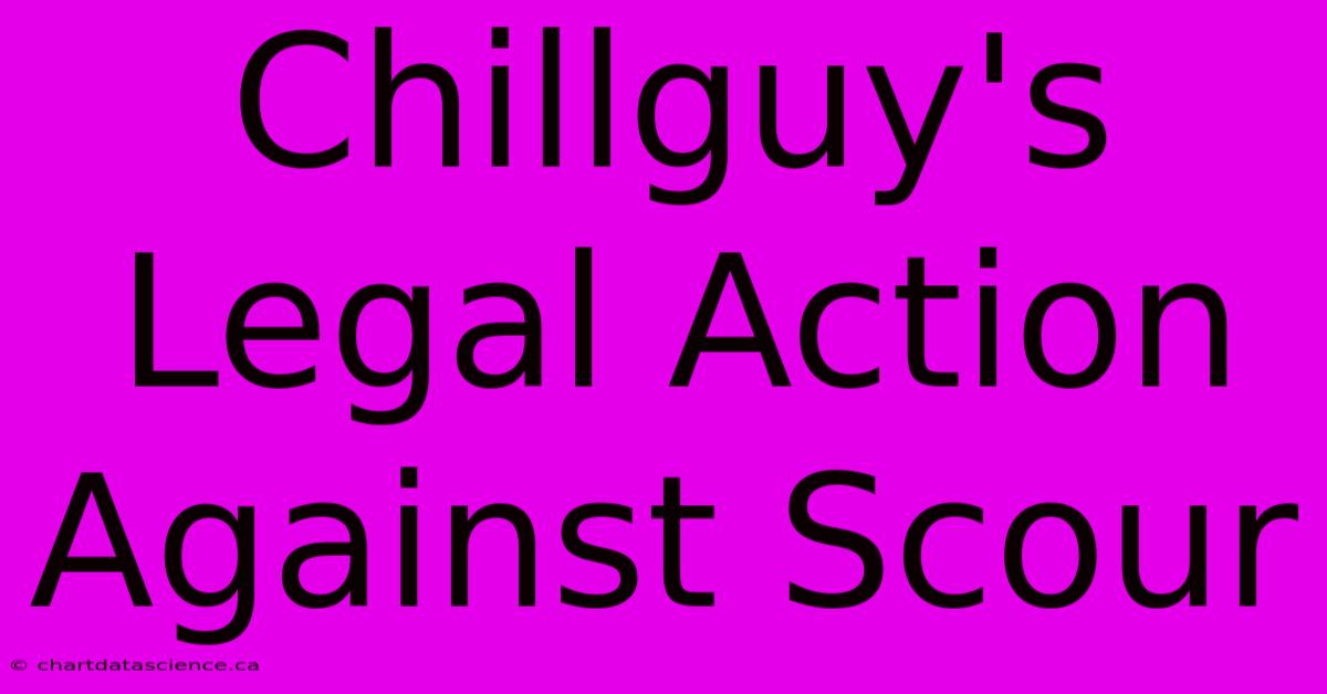 Chillguy's Legal Action Against Scour