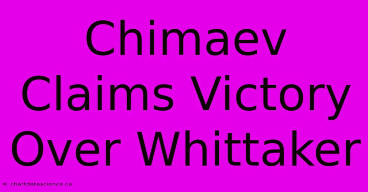 Chimaev Claims Victory Over Whittaker