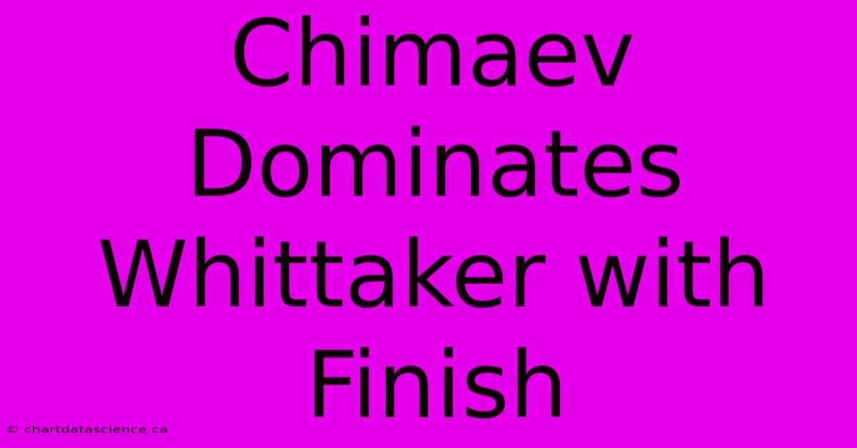 Chimaev Dominates Whittaker With Finish