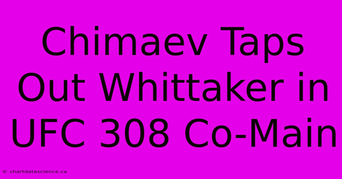 Chimaev Taps Out Whittaker In UFC 308 Co-Main