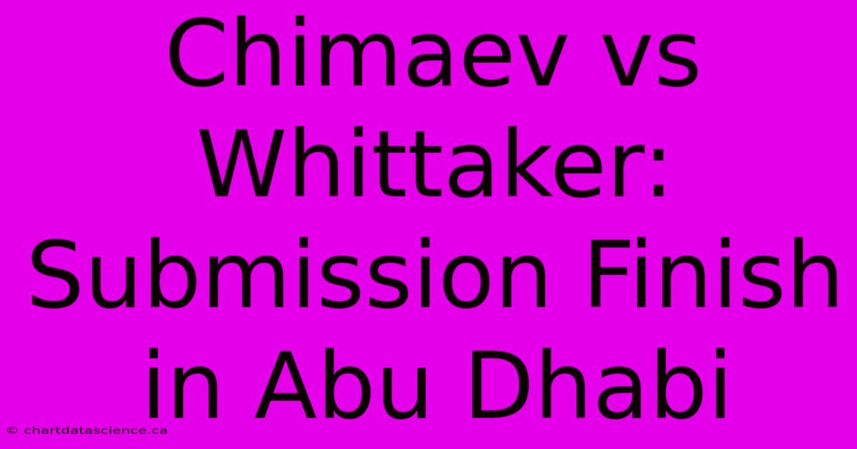 Chimaev Vs Whittaker: Submission Finish In Abu Dhabi 