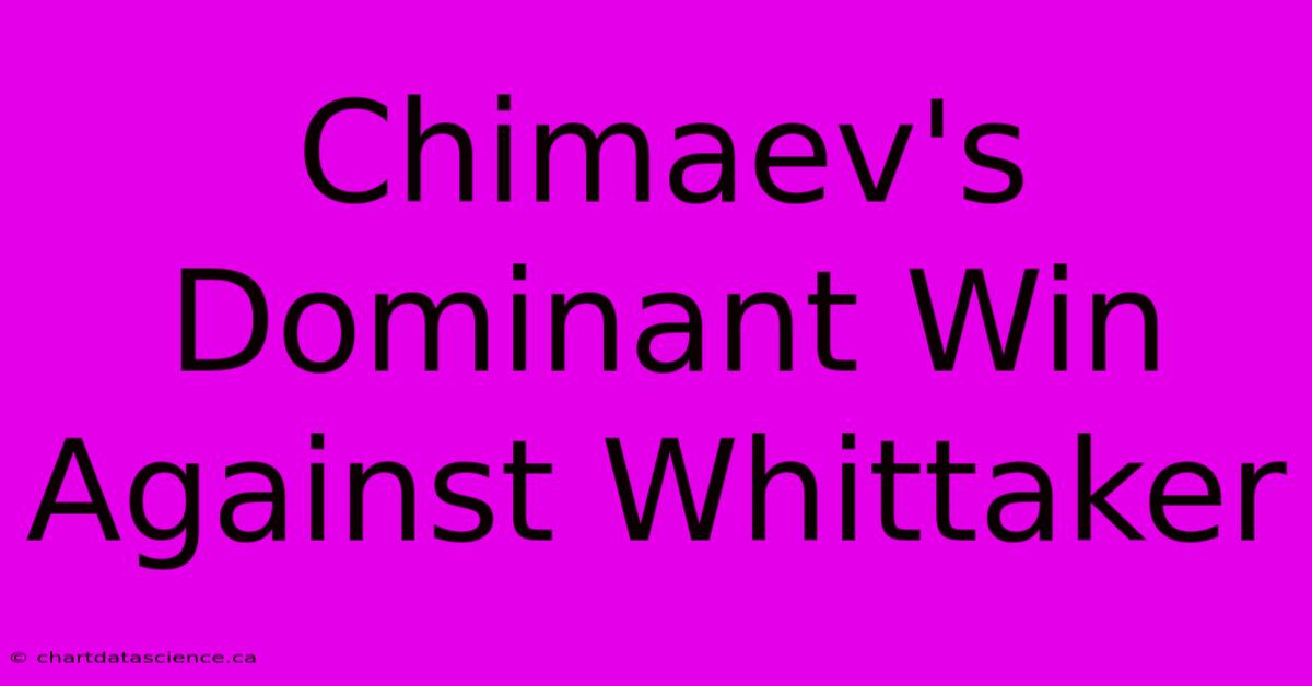 Chimaev's Dominant Win Against Whittaker