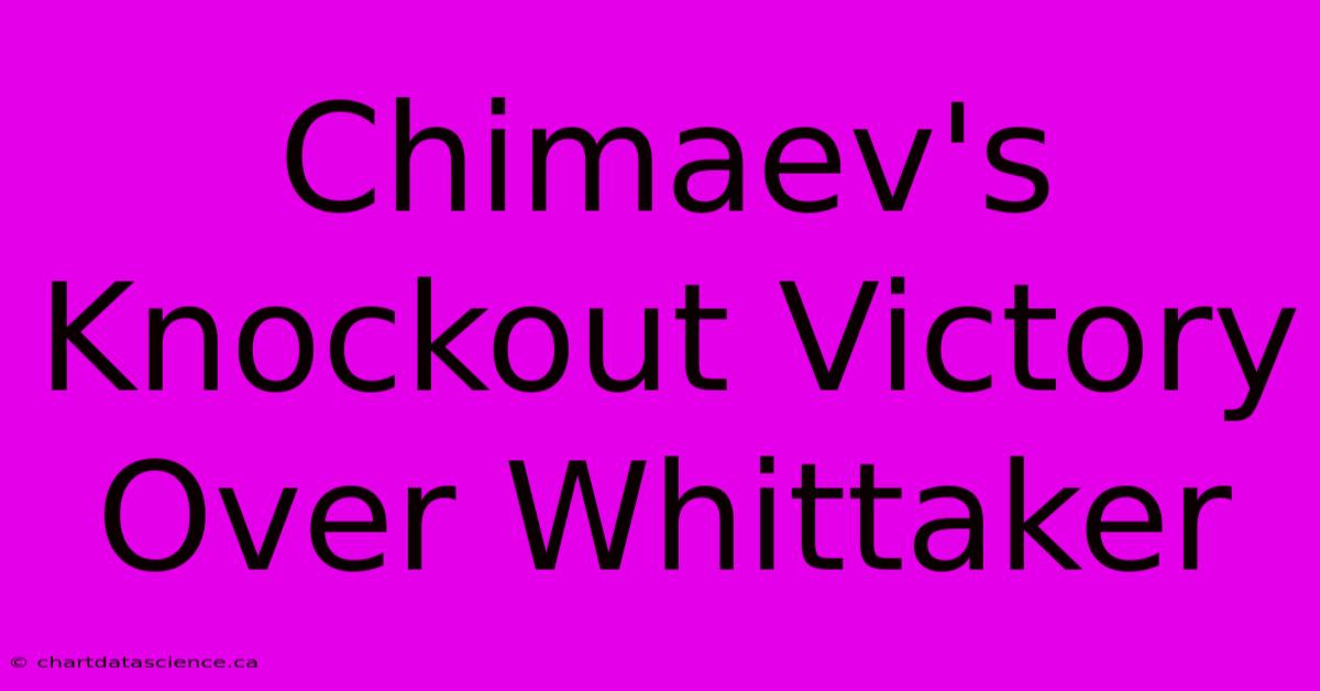 Chimaev's Knockout Victory Over Whittaker 