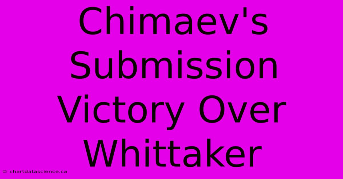 Chimaev's Submission Victory Over Whittaker