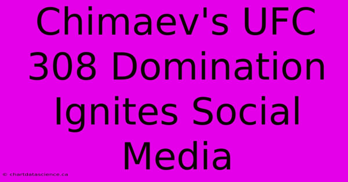 Chimaev's UFC 308 Domination Ignites Social Media