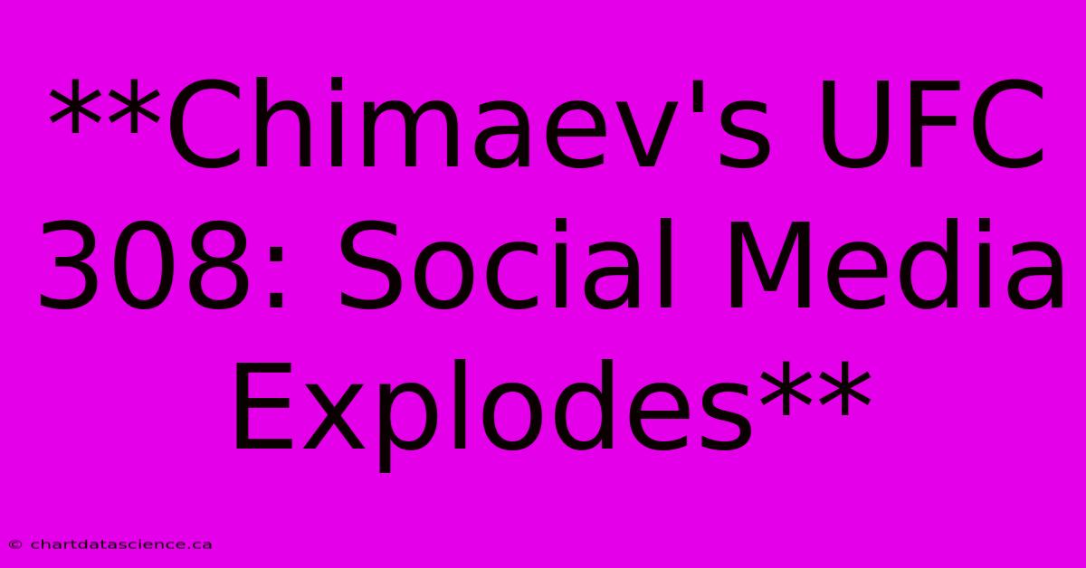 **Chimaev's UFC 308: Social Media Explodes** 