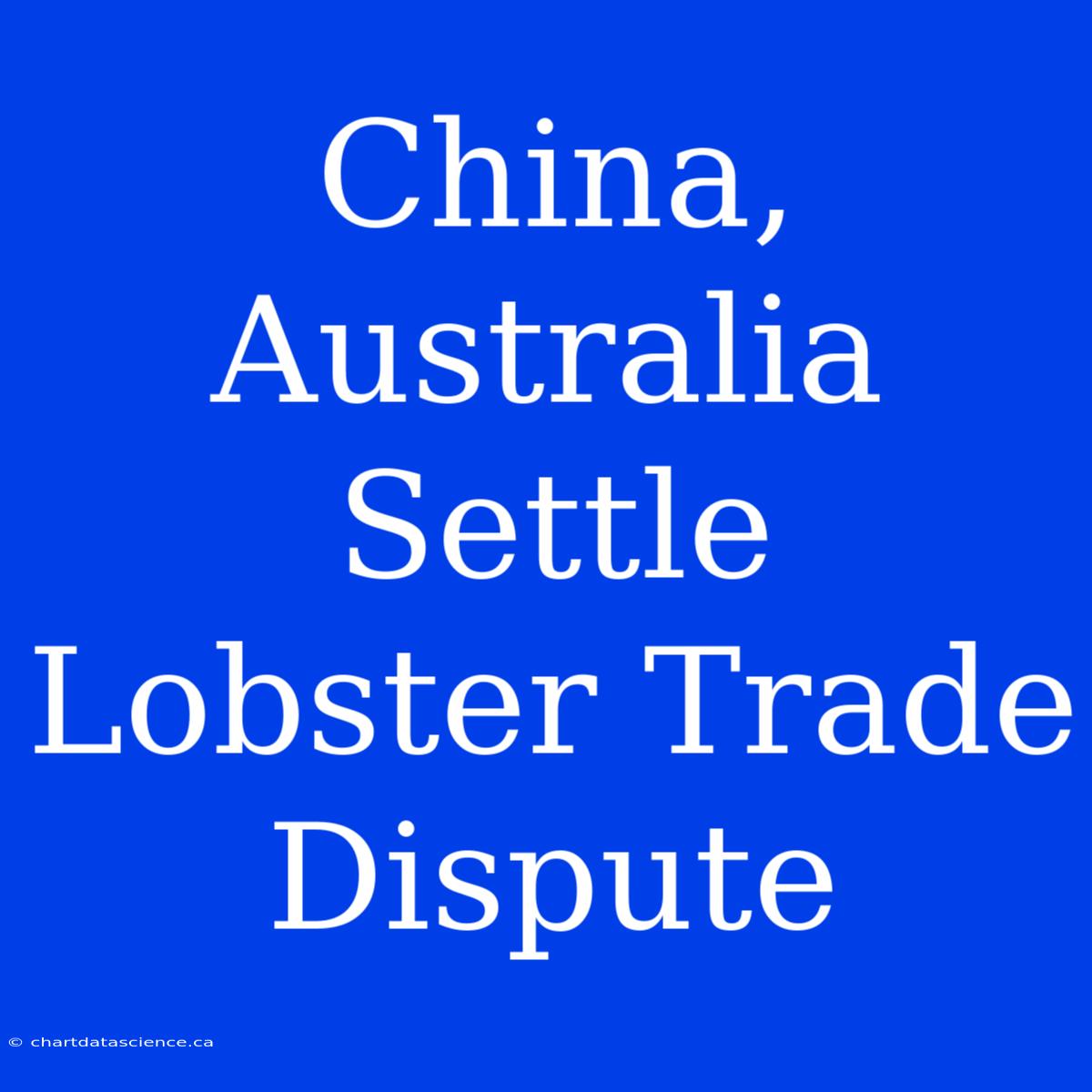 China, Australia Settle Lobster Trade Dispute