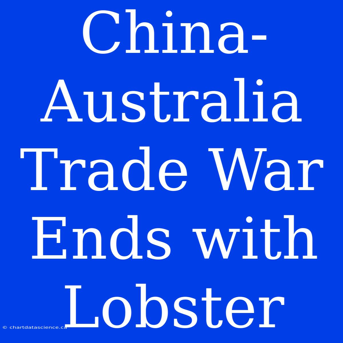 China-Australia Trade War Ends With Lobster