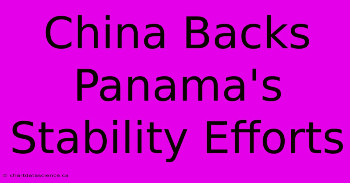 China Backs Panama's Stability Efforts