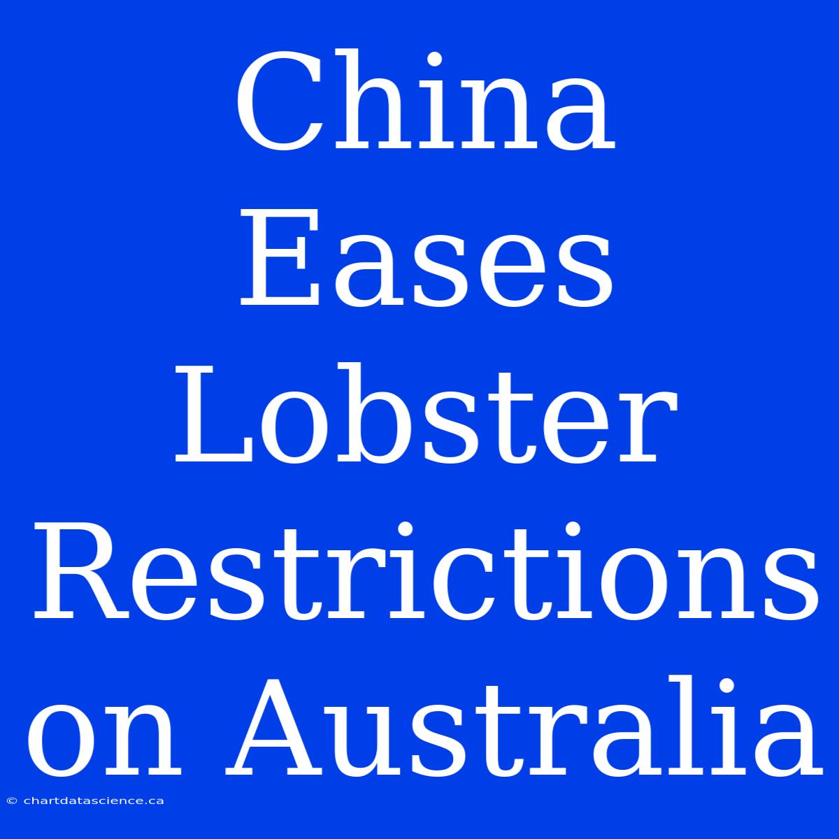 China Eases Lobster Restrictions On Australia