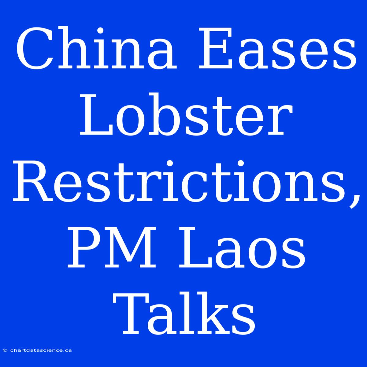 China Eases Lobster Restrictions, PM Laos Talks