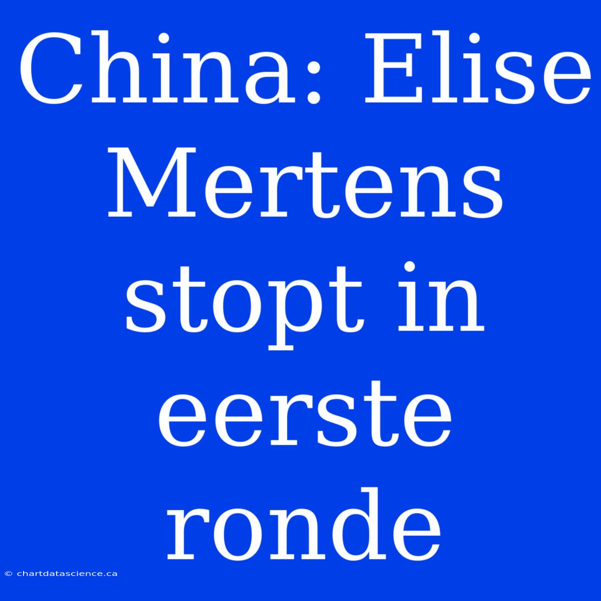 China: Elise Mertens Stopt In Eerste Ronde