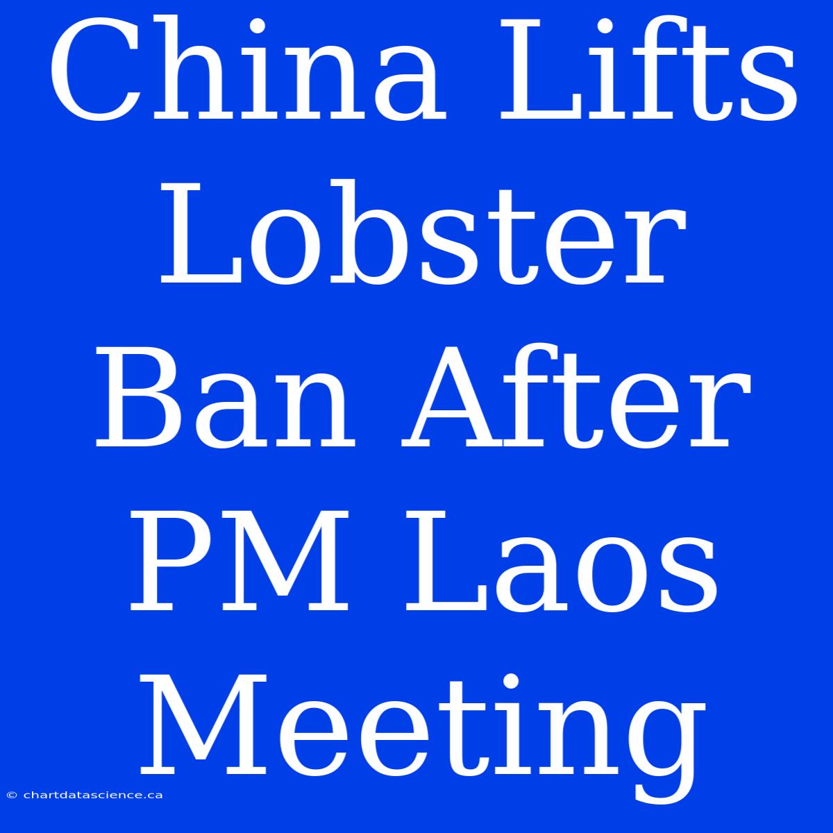 China Lifts Lobster Ban After PM Laos Meeting