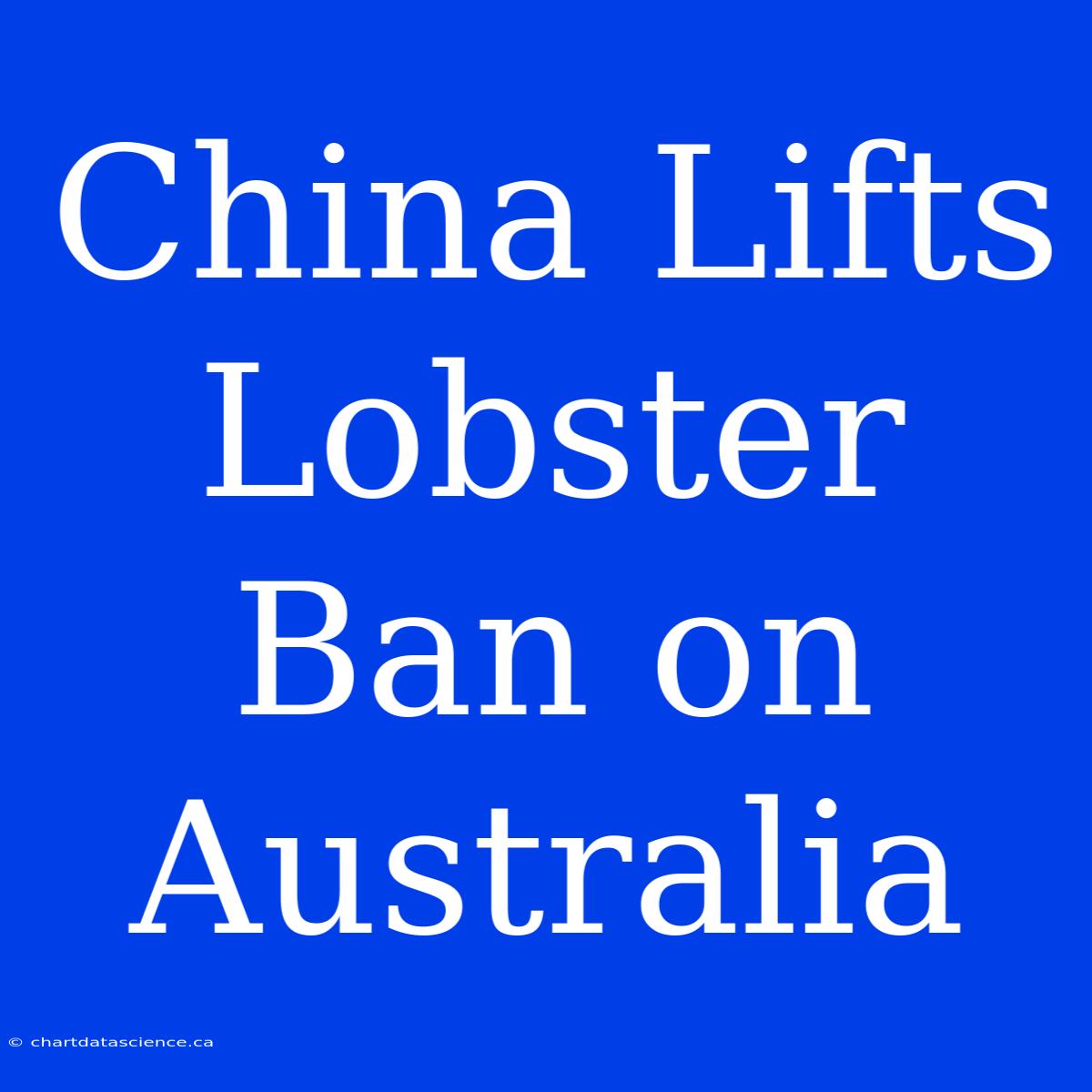 China Lifts Lobster Ban On Australia