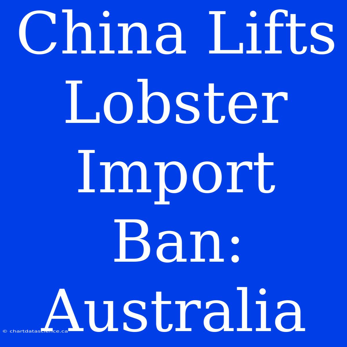 China Lifts Lobster Import Ban: Australia