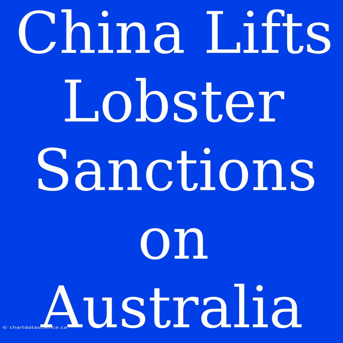 China Lifts Lobster Sanctions On Australia