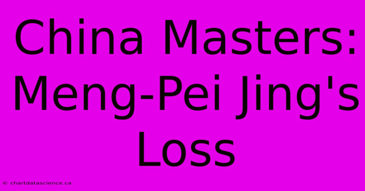 China Masters: Meng-Pei Jing's Loss