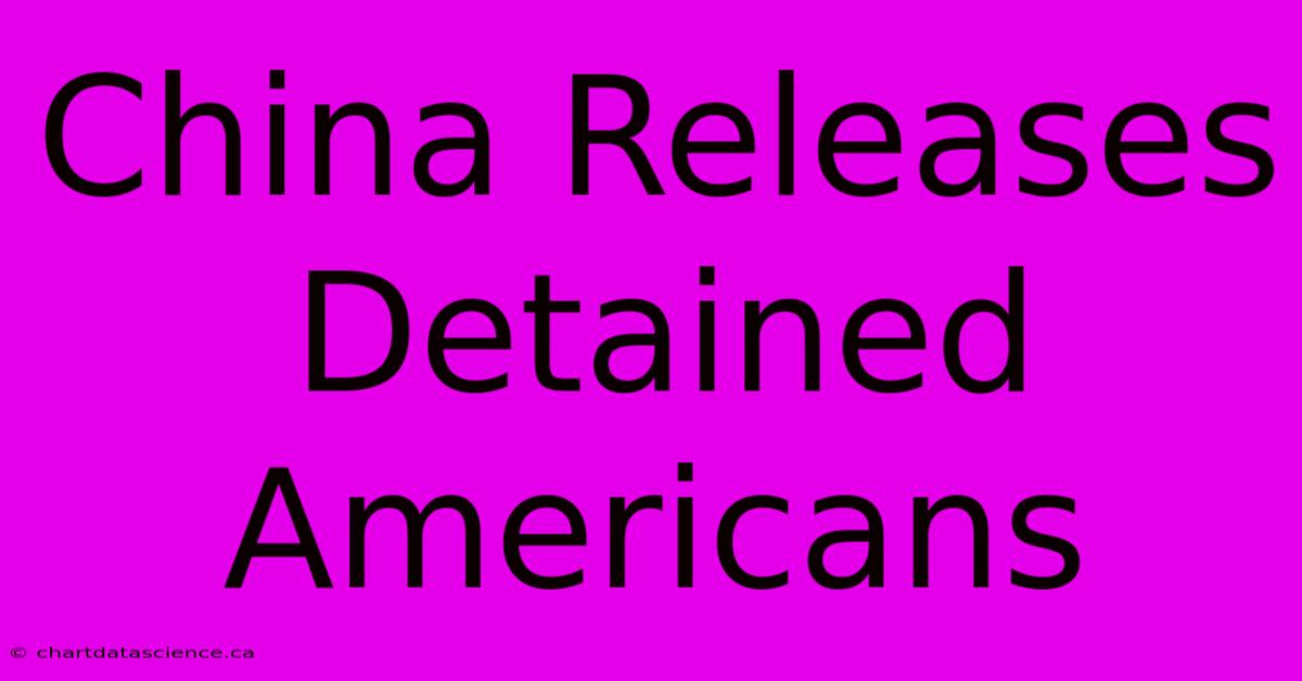 China Releases Detained Americans