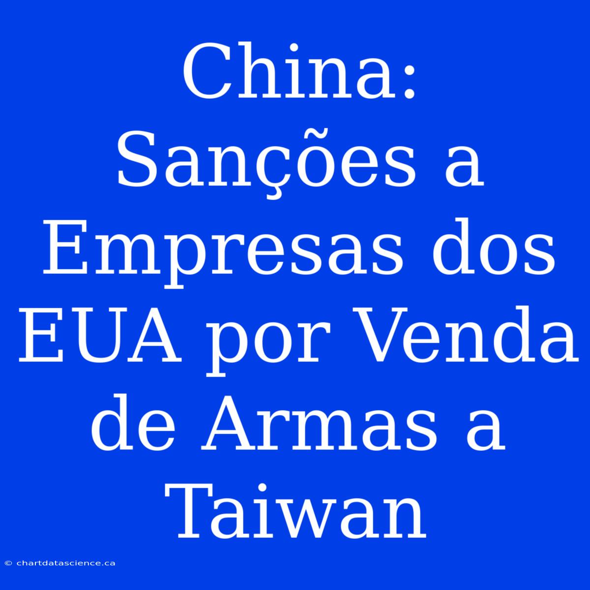 China: Sanções A Empresas Dos EUA Por Venda De Armas A Taiwan