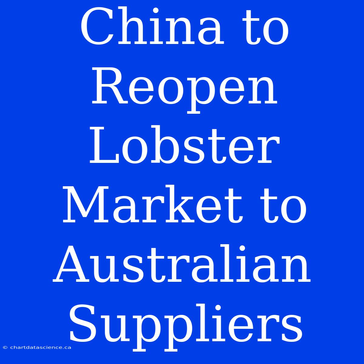 China To Reopen Lobster Market To Australian Suppliers