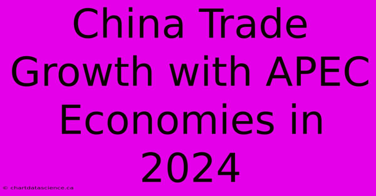 China Trade Growth With APEC Economies In 2024