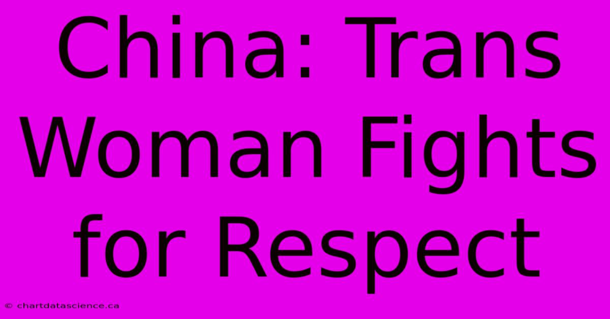 China: Trans Woman Fights For Respect