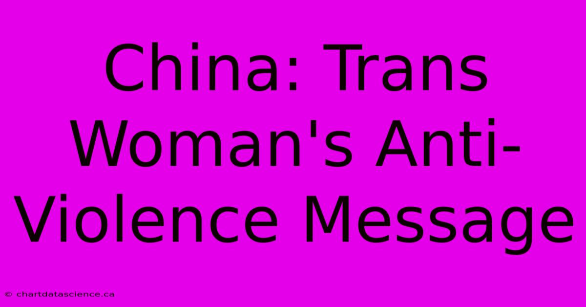 China: Trans Woman's Anti-Violence Message